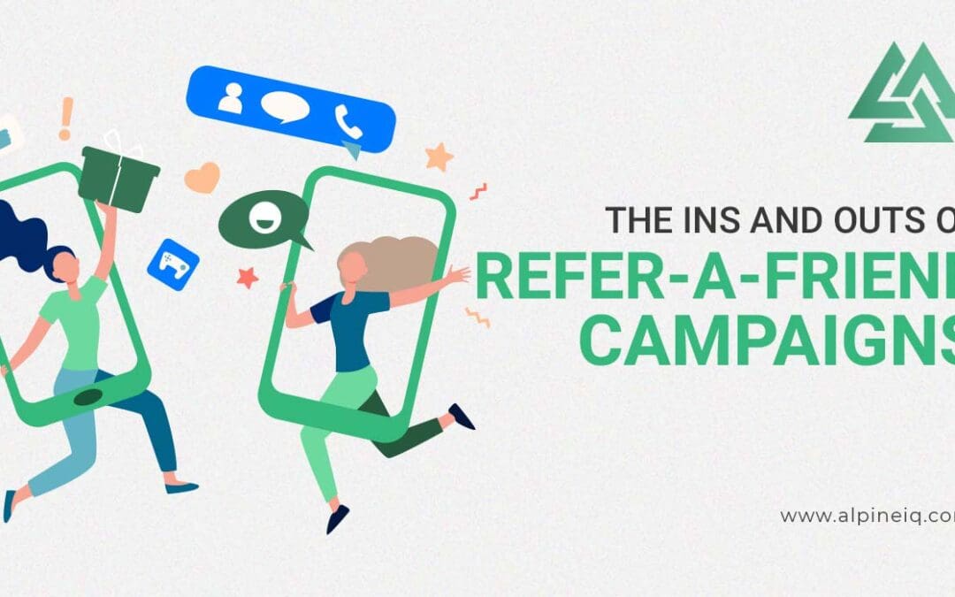 The Ins and Outs of Refer-a-Friend Campaigns