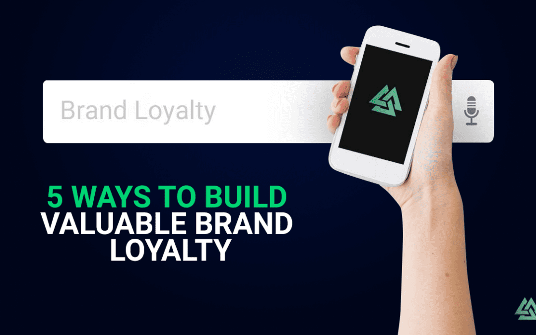 5 Ways to Build Valuable Brand Loyalty