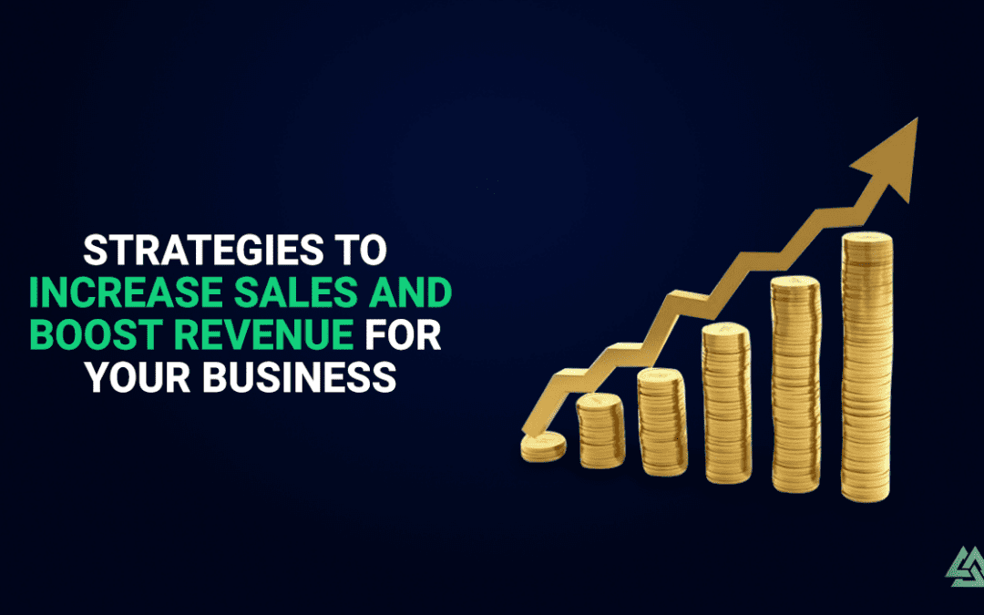 Strategies to Increase Sales and Boost Revenue for Your Business