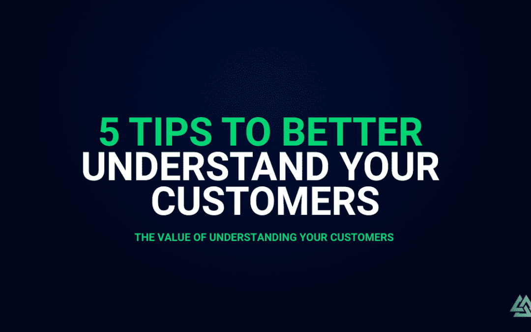 5 Tips to Better Understand Your Customers