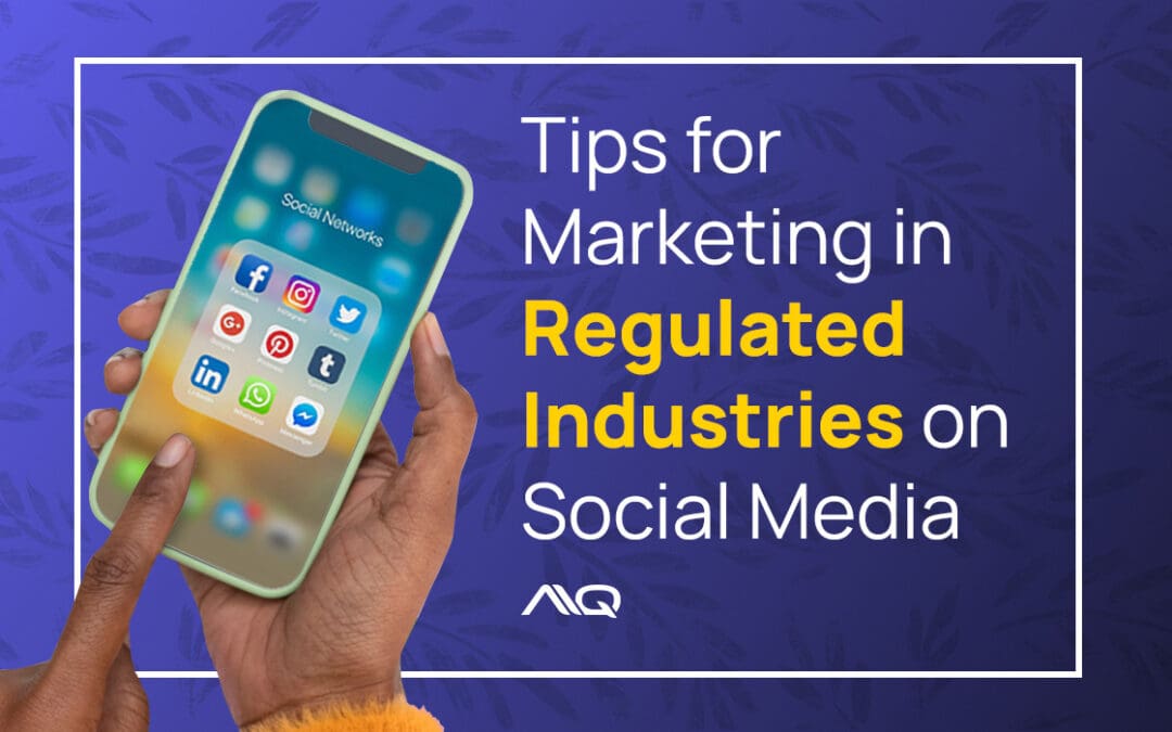 Tips for Marketing in Regulated Industries on Social Media: Do’s and Don’ts