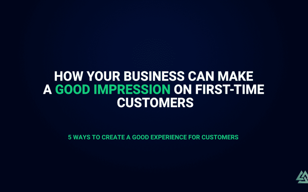 How Your Business Can Make a Good Impression on First-Time Customers