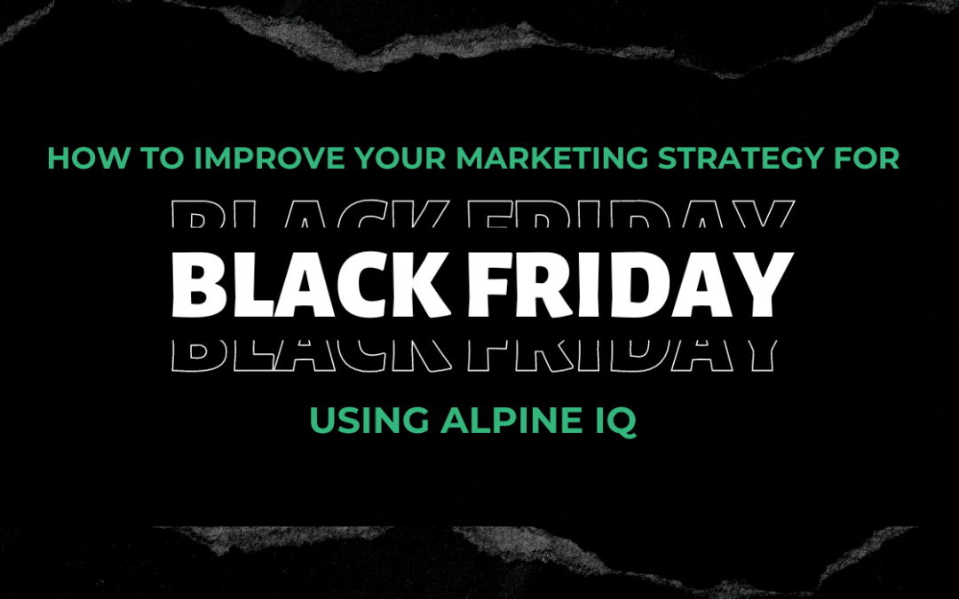 How to Improve Your Marketing Strategy for Black Friday Using Alpine IQ