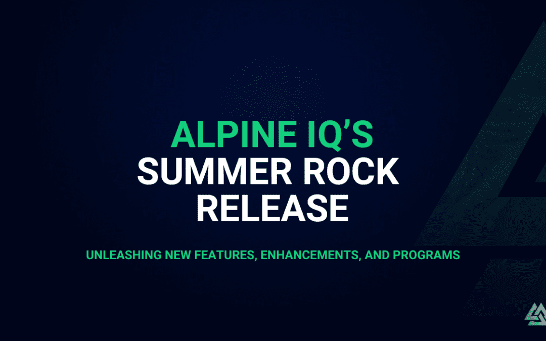 Alpine IQ’s Summer Rock: Unleashing New Features, Enhancements, and Programs