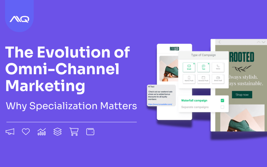 The Evolution of Omni-channel Marketing: Why Specialization Matters